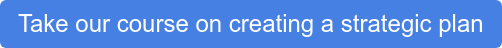 Take our course on creating a strategic plan